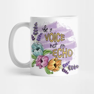 Be A Voice Not An Echo - Floral Art Mug